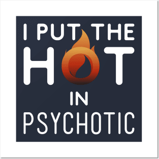 I put the hot in psychotic - Funny wife or girlfriend Posters and Art
